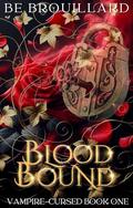 Blood Bound (Vampire-Cursed #2) by B.E. Brouillard