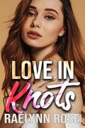 Love In Knots by Raelynn Rose