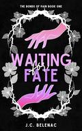 Waiting For Fate: The Bonds Of Pain Book One by J.C. Belenac