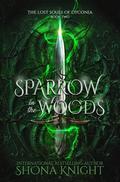 Sparrow in the Woods (The Lost Souls of Dyconia #2) by Shona Knight