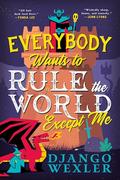 Everybody Wants to Rule the World Except Me (Dark Lord Davi #2) by Django Wexler
