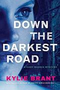 Down the Darkest Road (Cady Maddix Mystery #2) by Kylie Brant