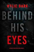 Behind His Eyes (Casey Faith #1) by Rylie Dark