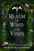 Realm of Wind and Vines (Flame and Thorns #4) by Marion Blackwood