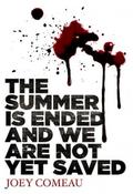 The Summer Is Ended and We Are Not Yet Saved by Joey Comeau