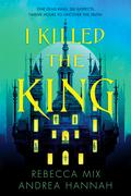I Killed the King by Rebecca Mix, Andrea Hannah