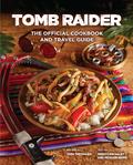 Tomb Raider: The Official Cookbook and Travel Guide by Tara Theoharis