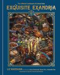 Exquisite Exandria: The Official Cookbook of Critical Role by Liz Marsham