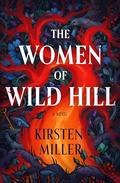 The Women of Wild Hill by Kirsten Miller