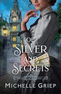 Of Silver and Secrets (Time's Lost Treasures #2) by Michelle Griep