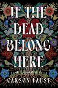 If the Dead Belong Here by Carson Faust