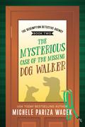 The Mysterious Case of the Missing Dog Walker by Michele Pariza Wacek