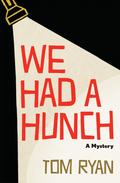 We Had a Hunch: A Mystery by Tom Ryan