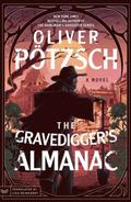 The Gravedigger’s Almanac (Die Totengräber #1) by Oliver Pötzsch