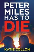 Peter Miles Has to Die by Katie Collom