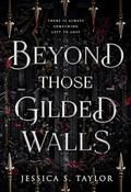 Beyond Those Gilded Walls by Jessica S. Taylor