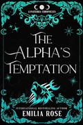 The Alpha's Temptation (The Lunaterra Chronicles #1) by Emilia Rose