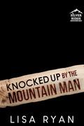 Knocked up by the Mountain Man: Silver Ridge Mountain Men by Lisa Ryan