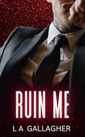 Ruin Me: A hot, forbidden, bodyguard romance by Lyndsey Gallagher