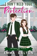 I Don’t Need Your Protection (Harrington Bay Academy #1) by Emma Dalton