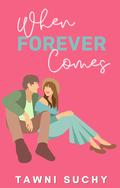 When Forever Comes (The Forever Duet #1) by Tawni Suchy