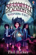 Shadowhall Academy: The Whispering Walls by Phil Hickes
