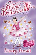 Holly and the Rose Garden (Magic Ballerina #16) by Darcey Bussell