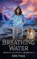 Breathing Water (Magic of Nasci #2) by D.M. Fike