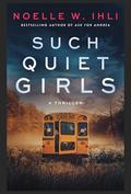 Such Quiet Girls by Noelle W. Ihli