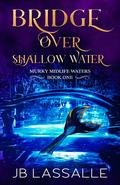 Bridge Over Shallow Water (Murky Midlife Waters #1) by J.B. Lassalle