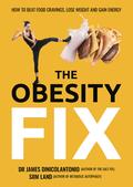 The Obesity Fix: How to Beat Food Cravings, Lose Weight and Gain Energy by James DiNicolantonio