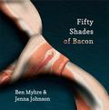 Fifty Shades of Bacon by Jenna Johnson