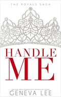 Handle Me (Royals Saga #13) by Geneva Lee