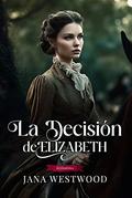 La decisión de Elizabeth by Jana Westwood