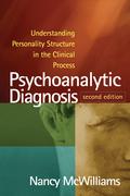 Psychoanalytic Diagnosis: Understanding Personality Structure in the Clinical Process by Nancy McWilliams