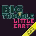 Big Trouble, Little Earth: Big Trouble, Little Earth, Book 1 by J.N. Chaney