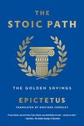 The Stoic Path: The Golden Sayings by Epictetus