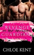 Revenge on her Arrogant Guardians by Chloe Kent