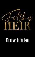 Filthy Heir by Drew Jordan