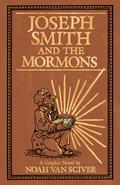 Joseph Smith and the Mormons: A Graphic Biography by Noah Van Sciver