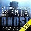 Ghost: My Thirty Years as an FBI Undercover Agent by Ralph Pezzullo