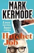 Hatchet Job: Love Movies, Hate Critics by Mark Kermode