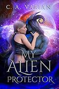 My Alien Protector by C.A. Varian