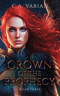 Crown of the Prophecy (Crown of the Phoenix #3) by C.A. Varian