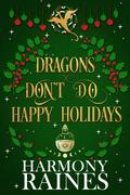 Dragons Don't Do Happy Holidays by Harmony Raines