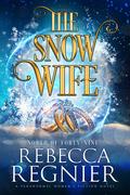 The Snow Wife (North of Forty-Nine #1) by Rebecca Regnier