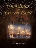 CHRISTMAS AT CRESCENT CASTLE by Paulina Vasquez