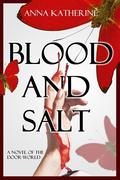 Blood and Salt (The Door-world Series #2) by Anna Katherine