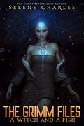 A Witch and a Fish (The Grimm Files #3) by Selene Charles