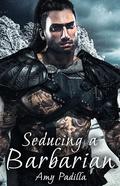 Seducing a Barbarian (Not-So-Savage Barbarians #3) by Amy Padilla